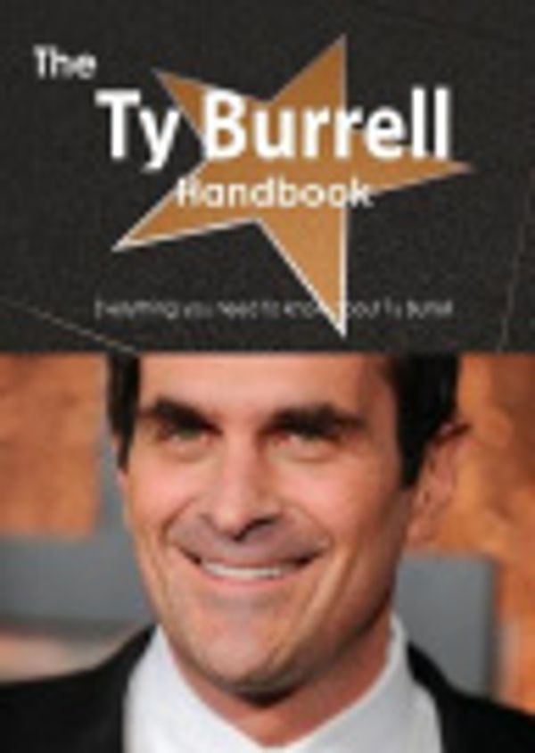 Cover Art for 9781486479337, The Ty Burrell Handbook - Everything you need to know about Ty Burrell by Emily Smith