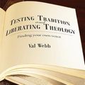 Cover Art for 9781498224222, Testing Tradition and Liberating TheologyFinding Your Own Voice by Val Webb
