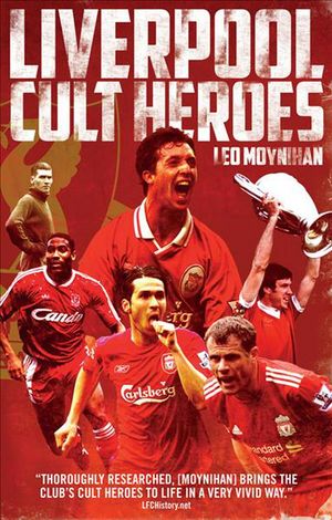 Cover Art for 9781785313967, Liverpool FC Cult Heroes by Leo Moynihan
