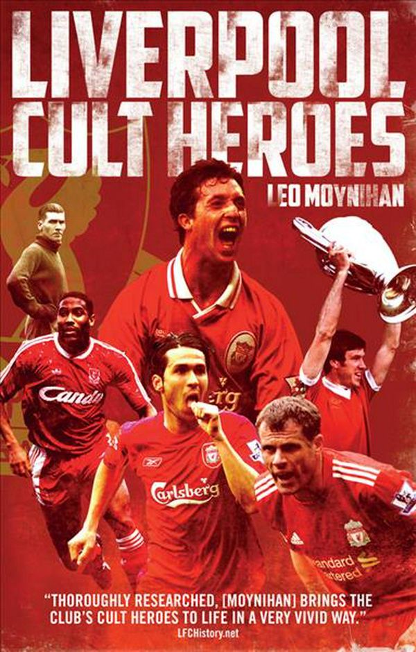 Cover Art for 9781785313967, Liverpool FC Cult Heroes by Leo Moynihan
