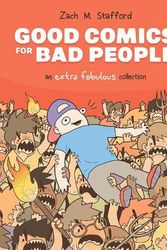 Cover Art for 9781534399181, Good Comics for Bad People: An Extra Fabulous Collection by Stafford, Zach M.