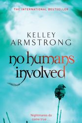 Cover Art for 9780356500218, No Humans Involved: Number 7 in series by Kelley Armstrong