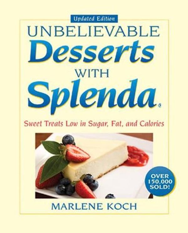 Cover Art for 9781590771402, Marlene Koch's Unbelievable Desserts with Splenda Sweetener by Marlene Koch