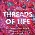 Cover Art for 9781473687936, Threads of Life: A History of the World Through the Eye of a Needle by Clare Hunter