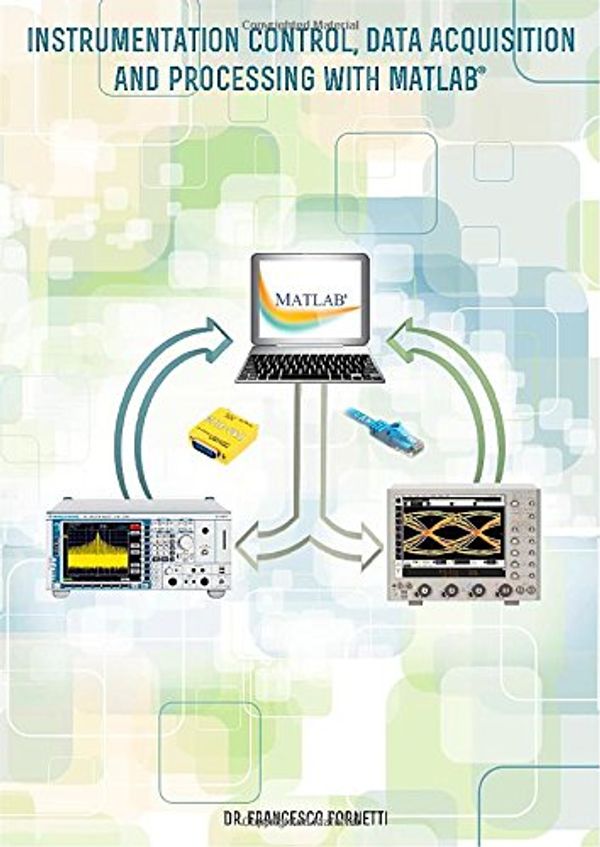 Cover Art for 9780957663503, Instrumentation Control, Data Acquisition and Processing with MATLAB by Francesco Fornetti