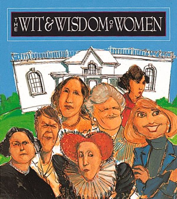 Cover Art for 9781561383023, The Wit and Wisdom of Women by Running Press
