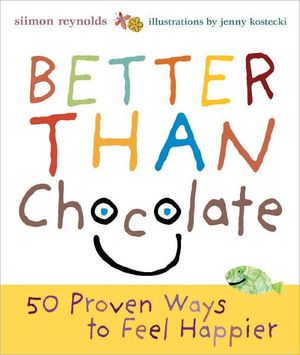 Cover Art for 9781580086578, Better Than Chocolate: 50 Proven Ways to Feel Happier by Siimon Reynolds