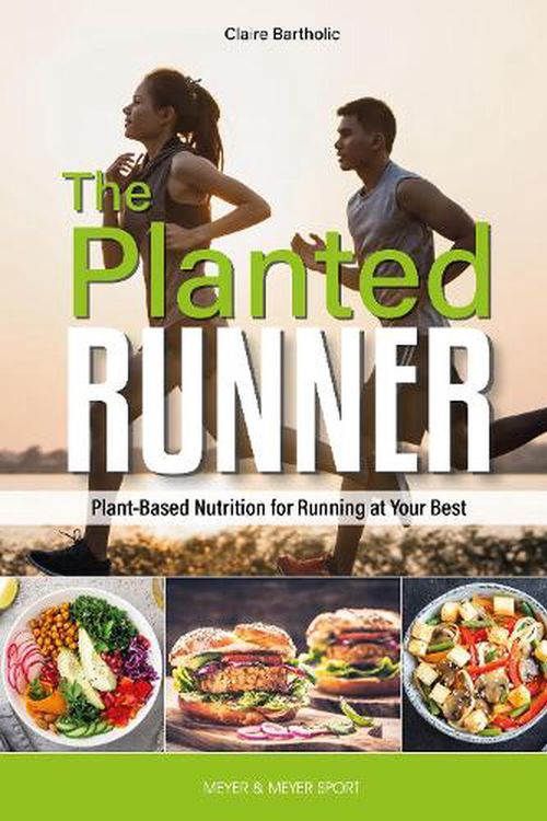 Cover Art for 9781782552468, The Planted Runner: Plant-Based Nutrition for Running at Your Best by Claire Bartholic