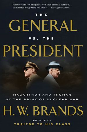 Cover Art for 9781101912171, The General Vs. The PresidentMacArthur and Truman at the Brink of Nuclear War by H.w. Brands