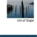 Cover Art for 9780554392332, Life of Chopin by Franz Liszt