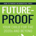 Cover Art for 9781776094547, Future-proof Your Child for the 2020s and Beyond by Graeme Codrington, Nikki Bush