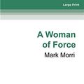 Cover Art for 9780369352774, A Woman of Force by Mark Morri