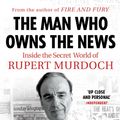 Cover Art for 9781784709358, The Man Who Owns the News: Inside the Secret World of Rupert Murdoch by Michael Wolff