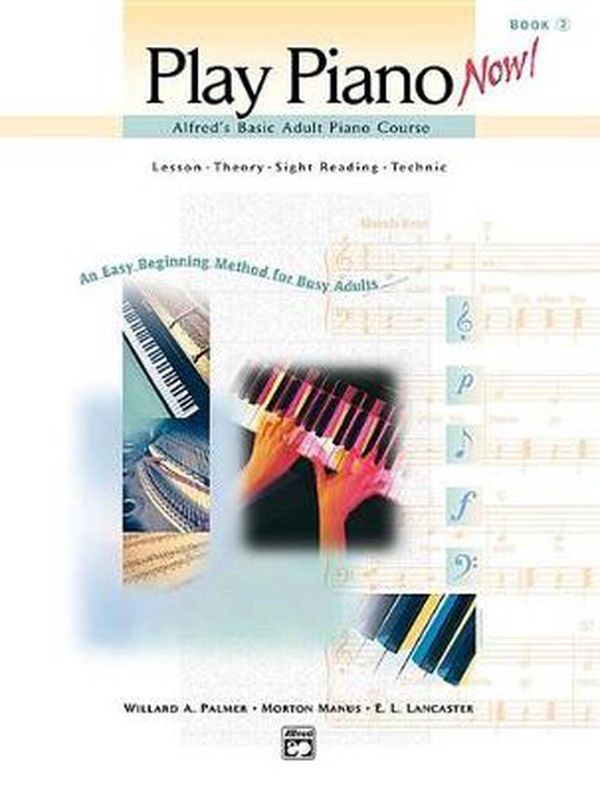 Cover Art for 9780739012048, Play Piano Now! (Alfred's Basic Adult Piano Course, 2: Lesson Theory - Sight Reading - Technique) by E L Lancaster