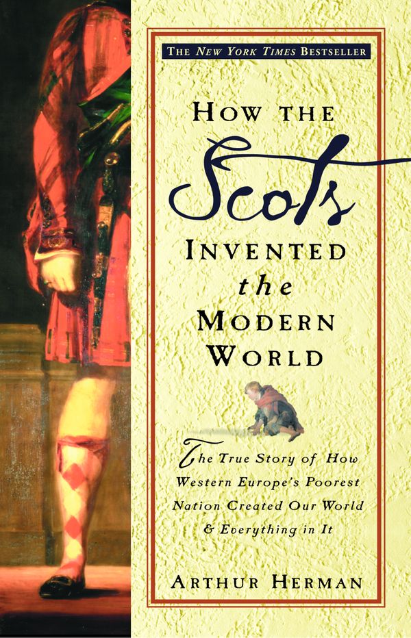 Cover Art for 9780609809990, How the Scots Invented the Modern W by Arthur Herman