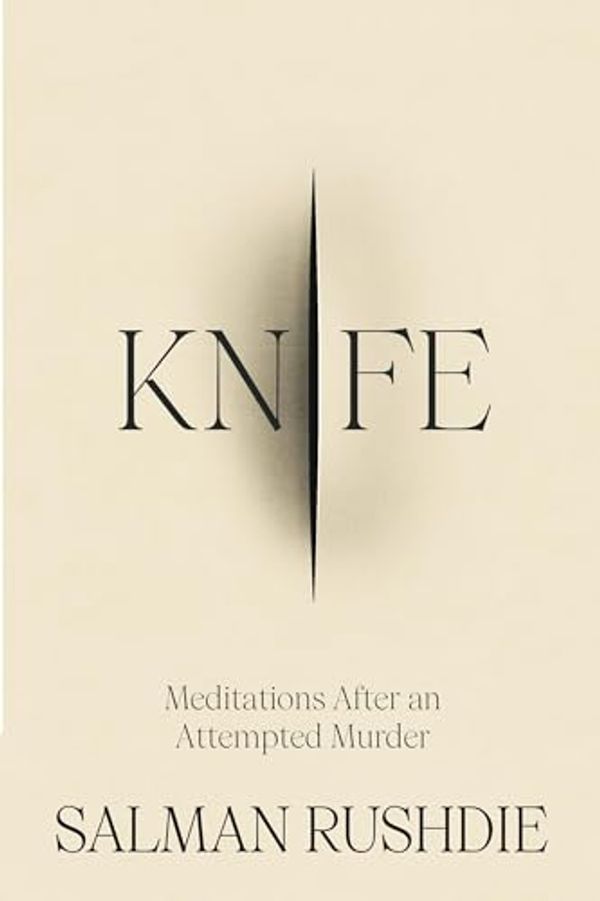 Cover Art for B0CKSNRGC7, Knife: Meditations After an Attempted Murder by Salman Rushdie