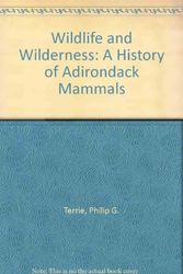 Cover Art for 9780935796391, Wildlife and Wilderness: A History of Adirondack Mammals by Philip G. Terrie