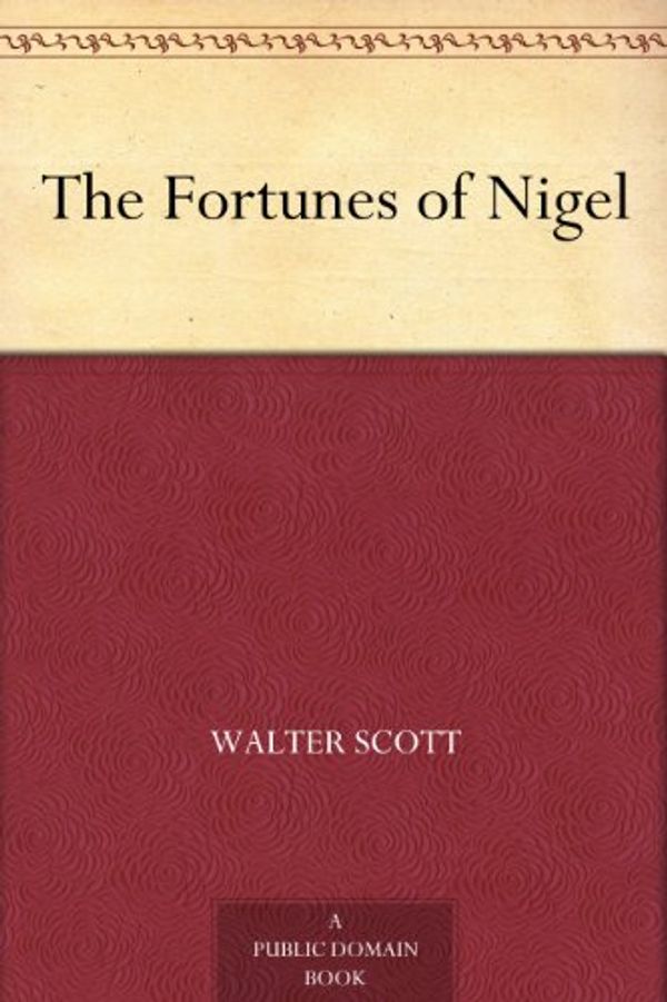 Cover Art for B00846U23C, The Fortunes of Nigel by Sir Walter Scott