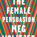 Cover Art for 9781784742362, The Female Persuasion by Meg Wolitzer