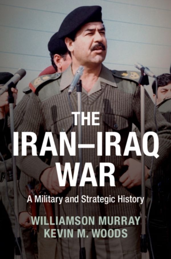 Cover Art for 9781107673922, The Iran-Iraq War: A Military and Strategic History by Williamson Murray