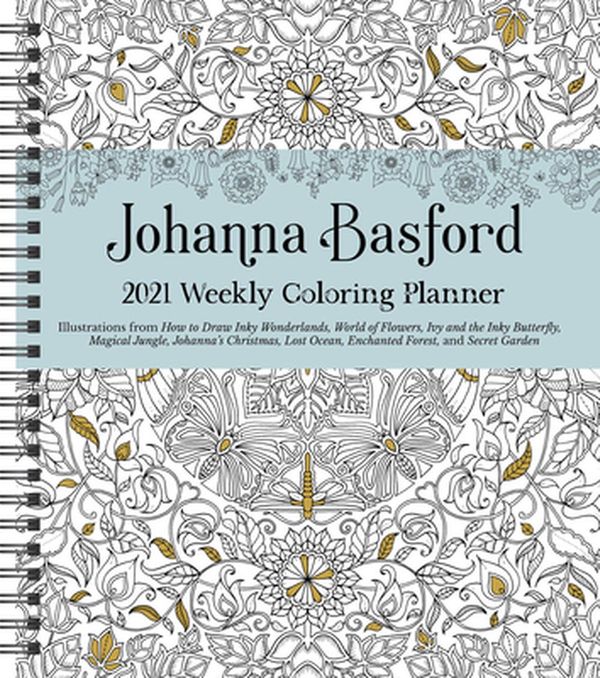 Cover Art for 9781524856793, Johanna Basford 2021 Weekly Coloring Planner by Johanna Basford