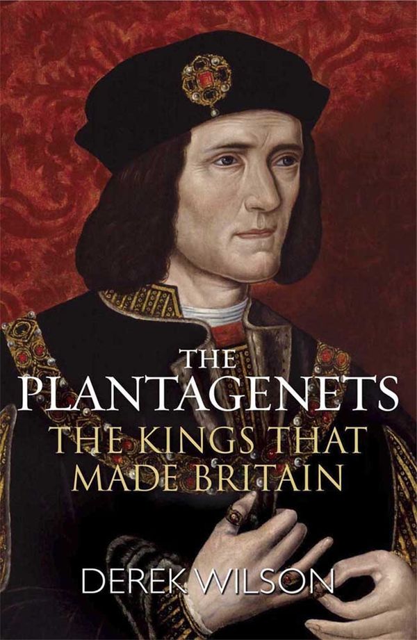 Cover Art for 9781782069416, The Plantagenets: The Kings That Made Britain by Derek Wilson