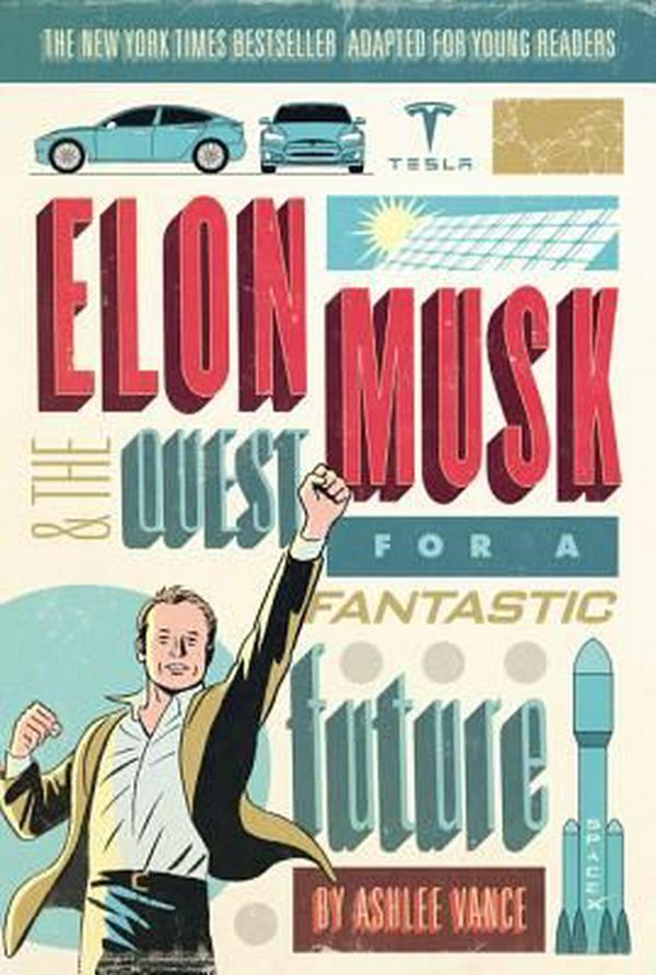 Cover Art for 9780062463289, Elon Musk and the Quest for a Fantastic Future Young Readers' Edition by Ashlee Vance