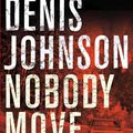 Cover Art for 9780330503990, Nobody Move by Denis Johnson