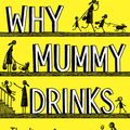 Cover Art for 9780008237509, Why Mummy Drinks by Gill Sims