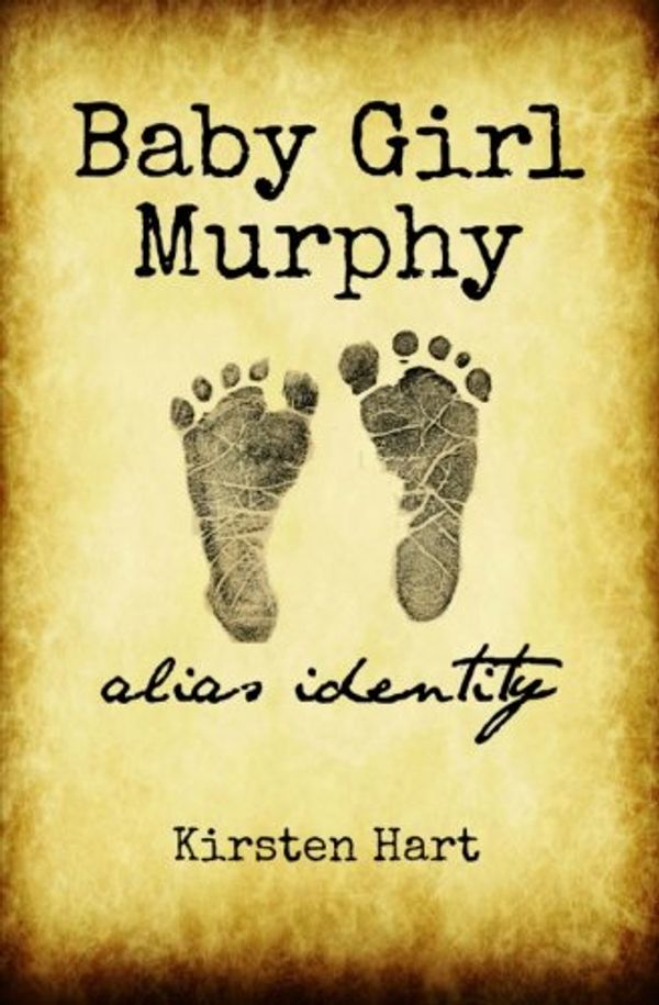 Cover Art for 9781499305241, Baby Girl Murphy: Alias Identity by Kirsten Hart