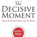 Cover Art for 9781847673138, The Decisive Moment by Jonah Lehrer