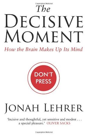 Cover Art for 9781847673138, The Decisive Moment by Jonah Lehrer
