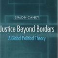 Cover Art for 9780198293507, Justice beyond Borders: A Global Political Theory by Simon Caney