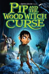Cover Art for 9780340970690, Spindlewood: Pip and the Wood Witch Curse: Book 1 by Chris Mould