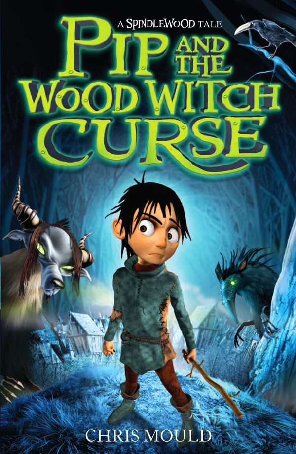 Cover Art for 9780340970690, Spindlewood: Pip and the Wood Witch Curse: Book 1 by Chris Mould