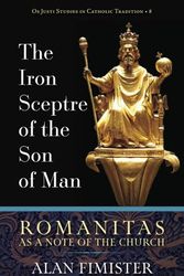 Cover Art for 9781960711403, The Iron Sceptre of the Son of Man: Romanitas As a Note of the Church by Alan Fimister