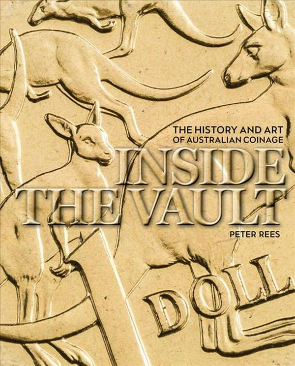 Cover Art for 9781742234304, Inside the VaultThe History and Art of Australian Coinage by Peter Rees