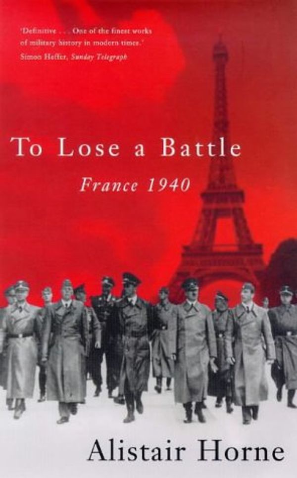 Cover Art for 9780333536018, To Lose a Battle, France 1940. Foreword by General Sir John Hackett. by Alistair Horne