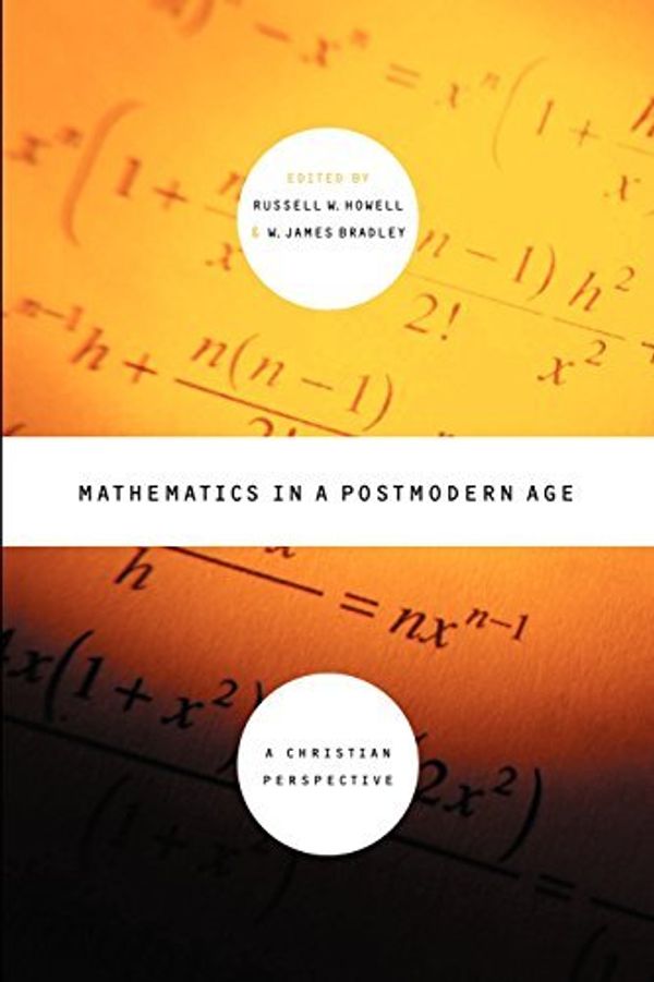 Cover Art for B0065E6626, Mathematics in a Postmodern Age: A Christian Perspective by 