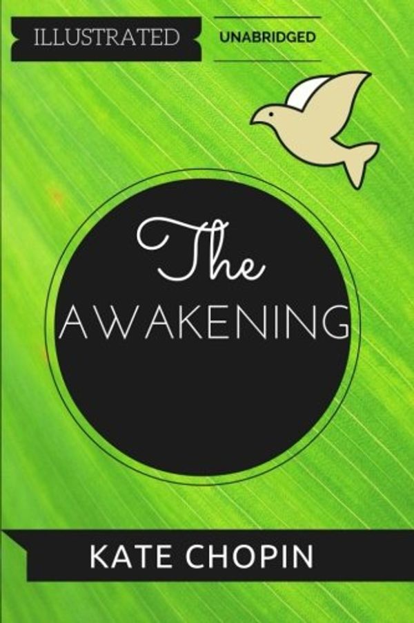Cover Art for 9781530971138, The Awakening: By Kate Chopin: Illustrated & Unabridged by Kate Chopin