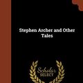 Cover Art for 9781374885295, Stephen Archer and Other Tales by George MacDonald