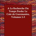 Cover Art for 9781406812305, A Recherche Du Temps Perdu: Le Cote De Guermantes, Volumes 1-3 by Marcel Proust