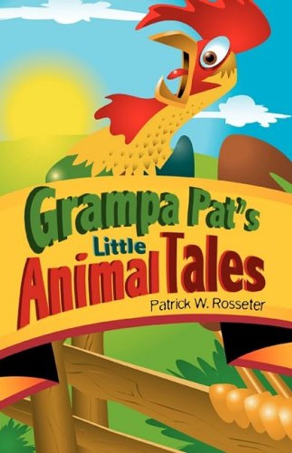 Cover Art for 9781606474662, Grampa Pat's Little Animal Tales by Patrick W. Rosseter