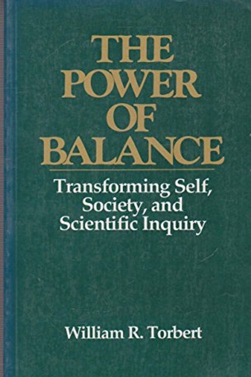 Cover Art for 9780803940673, The Power of Balance: Transforming Self, Society, and Scientific Inquiry by William R. Torbert