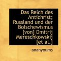 Cover Art for 9781117256290, Das Reich Des Antichrist; Russland Und Der Bolschewismus [Von] Dmitrij Mereschkowskij [Et Al.] by Ananyoums