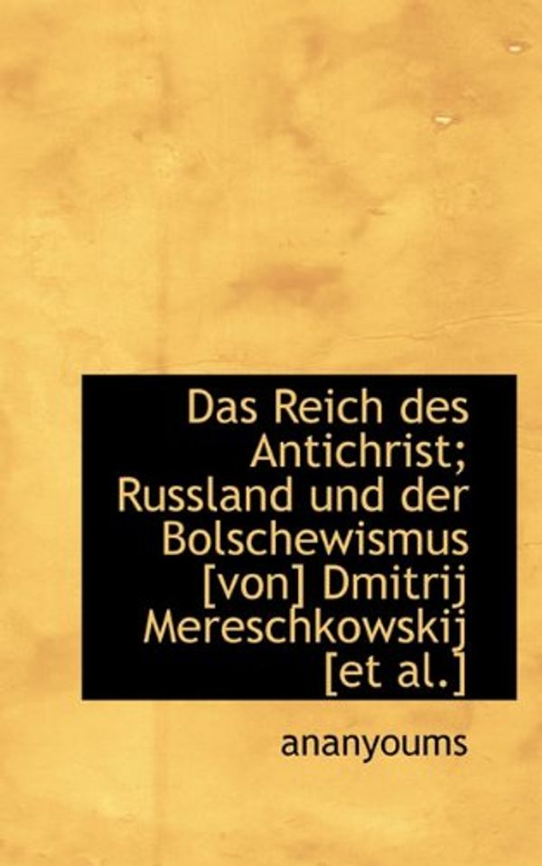 Cover Art for 9781117256290, Das Reich Des Antichrist; Russland Und Der Bolschewismus [Von] Dmitrij Mereschkowskij [Et Al.] by Ananyoums