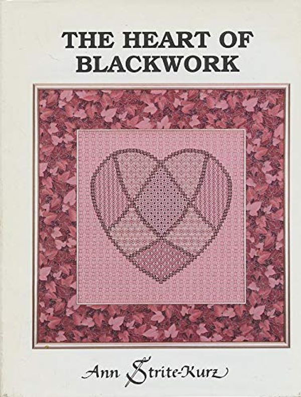 Cover Art for 9780963325907, The heart of blackwork: A study of unconventional blackwork patterns for contemporary use by Strite-Kurz, Ann