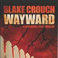 Cover Art for 8601200604009, Wayward (Wayward Pines) by Blake Crouch