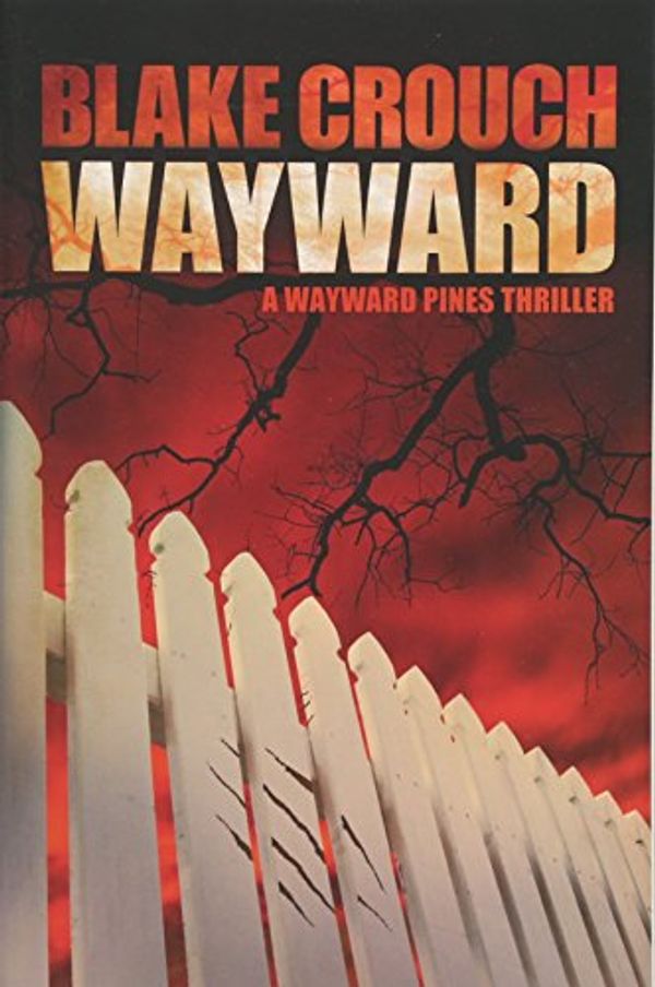 Cover Art for 8601200604009, Wayward (Wayward Pines) by Blake Crouch