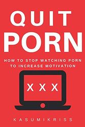 Cover Art for 9781793121028, QUIT PORN: How To Stop Watching Internet Pornography by Kasumi Kriss